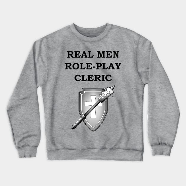 REAL MEN ROLE-PLAY CLERIC RPG Meme 5E Class Crewneck Sweatshirt by rayrayray90